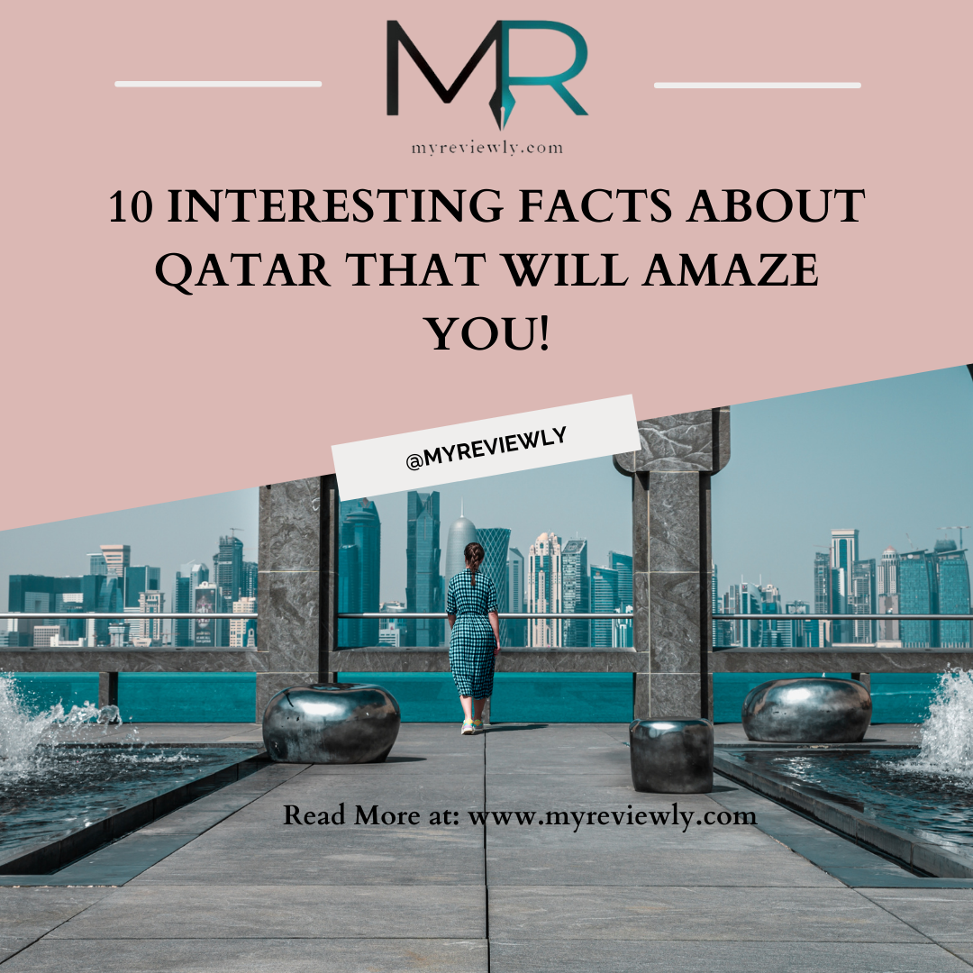 10 Interesting Facts about Qatar that will Amaze You!